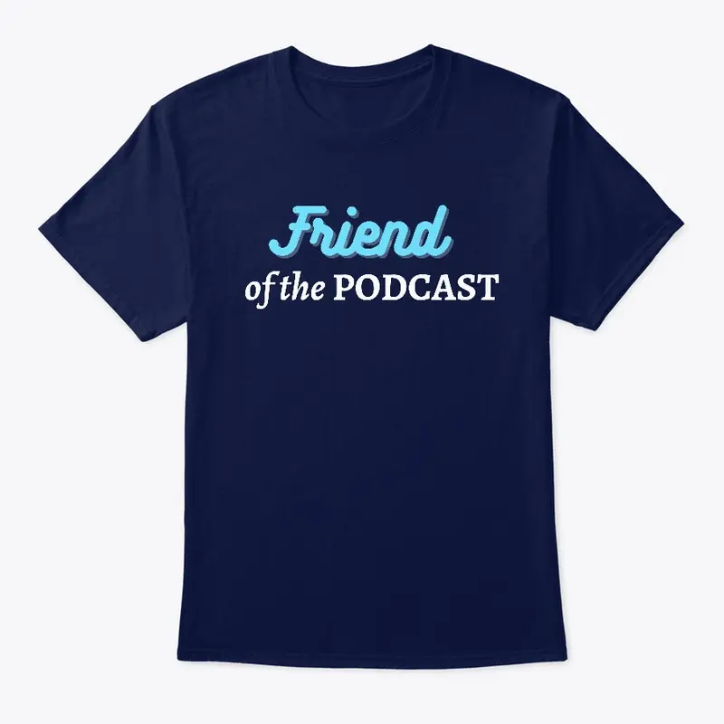 "Friend of the Podcast" Tee